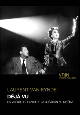 Deja Vu: Essai Sur Le Retard de la Creation Au Cinema by Van Eynde, Laurent