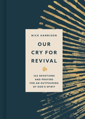 Our Cry for Revival: 365 Devotions and Prayers for an Outpouring of God's Spirit by Harrison, Nick