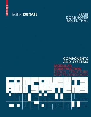 Components and Systems: Modular Construction Design, Structure, New Technologies by Staib, Gerald