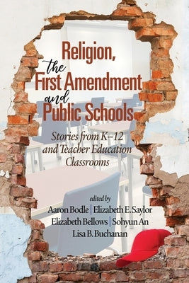 Religion, the First Amendment, and Public Schools: Stories from K-12 and Teacher Education Classrooms by Bodle, Aaron