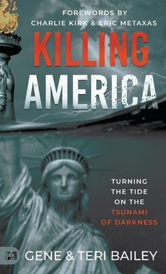 Killing America: Turning the Tide on the Tsunami of Darkness by Bailey, Gene