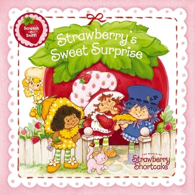Strawberry's Sweet Surprise: A Scratch-And-Sniff Book by Shortcake, Strawberry