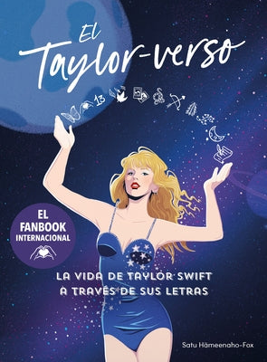 El Taylor-Verso: La Vida de Taylor Swift a Trav?s de Sus Letras / Into the Taylo R-Verse by H?meenaho-Fox, Satu