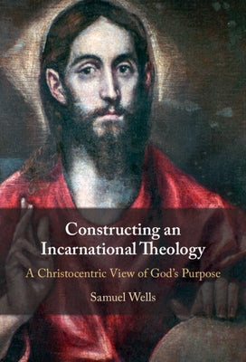 Constructing an Incarnational Theology by Wells, Samuel