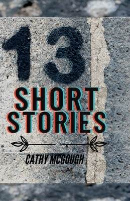 Thirteen Short Stories by McGough, Cathy