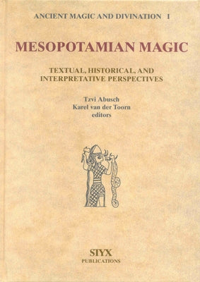 Mesopotamian Magic: Textual, Historical and Interpretative Perspectives by Abusch, Tzvi