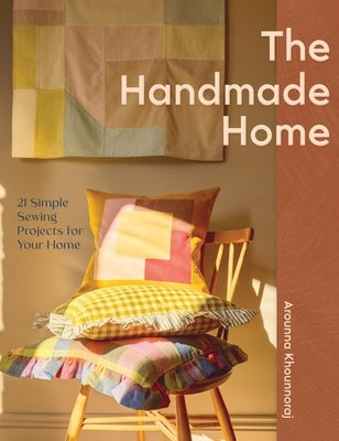 Handmade Home: 21 Simple Sewing Projects for Your Home by Khounnoraj, Arounna
