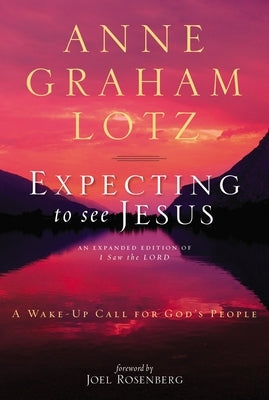 Expecting to See Jesus: A Wake-Up Call for God's People by Lotz, Anne Graham