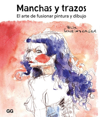 Manchas Y Trazos: El Arte de Fusionar Pintura Y Dibujo by Mart&#237;n Lorenzo, Teresa