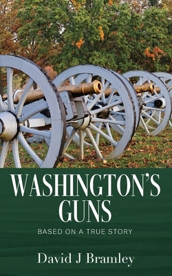 Washington's Guns: Based on a True Story by Bramley, David J.