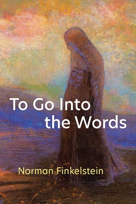 To Go Into the Words by Finkelstein, Norman