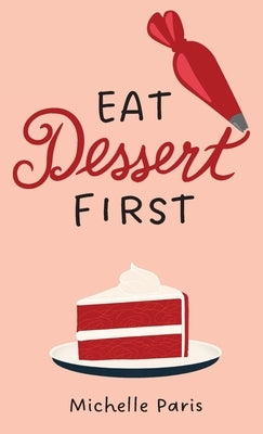 Eat Dessert First by Paris, Michelle