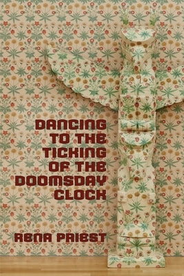Dancing to the Ticking of the Doomsday Clock by Priest, Rena