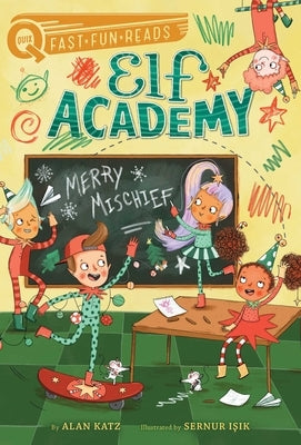 Merry Mischief: Elf Academy 4 by Katz, Alan