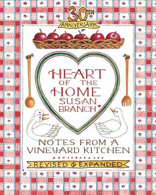 Heart of the Home: Notes from a Vineyard Kitchen 30th Anniversary Edition by Branch, Susan