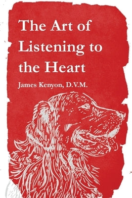 The Art of Listening to the Heart by Kenyon, James
