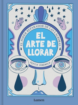 El Arte de Llorar: El Poder Reparador de Las L?grimas / The Art of Crying by Pepita Sandwich