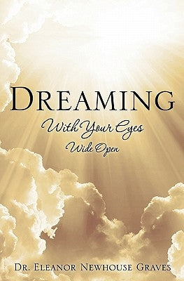 Dreaming With Your Eyes Wide Open by Graves, Eleanor Newhouse