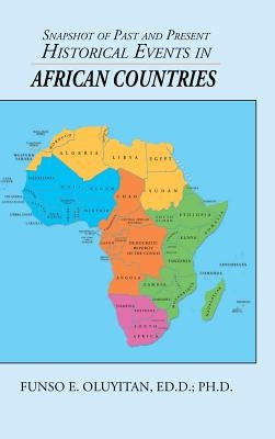 Snapshot of Past and Present Historical Events in African Countries by Oluyitan Ed D., Funso E.