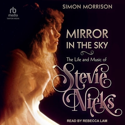 Mirror in the Sky: The Life and Music of Stevie Nicks by Morrison, Simon