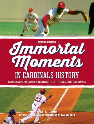 Immortal Moments in Cardinals History, 2nd Edition by Tiemann, Bob