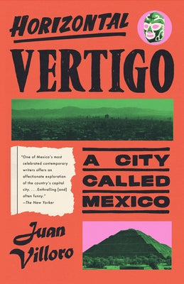 Horizontal Vertigo: A City Called Mexico by Villoro, Juan