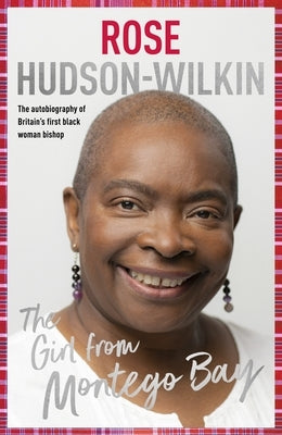 Girl from Montego Bay: The Autobiography of Britain's First Black Woman Bishop Rose Hudson-Wilkin by Hudson-Wilkin, Rose