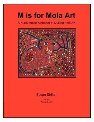 S Is for Mola Art: A Kuna Indian Alphabet of Quilted Folk Art by Striker, Susan