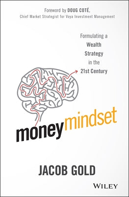 Money Mindset: Formulating a Wealth Strategy in the 21st Century by Gold, Jacob