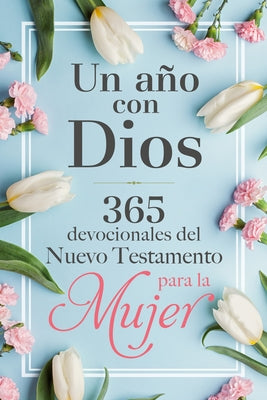 Un Año Con Dios En El Nuevo Testamento: 365 Devocionales Para La Mujer / A Year with God in the New Testament: 365 Devotions for Women by Origen