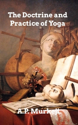 The Doctrine and Practice of Yoga by Mukerji, A. P.