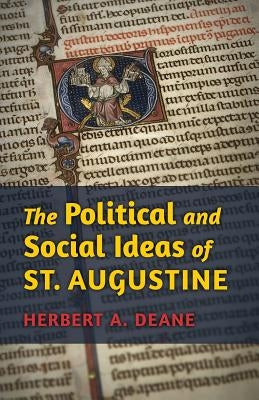 The Political and Social Ideas of St. Augustine by Deane, Herbert a.