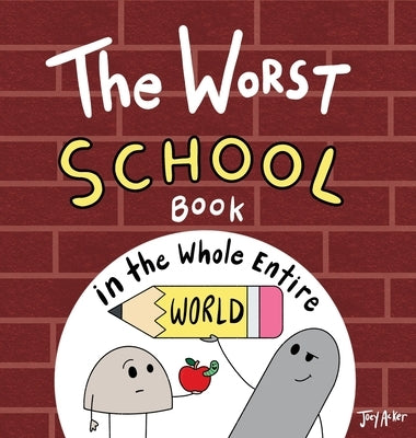 The Worst School Book in the Whole Entire World by Acker, Joey