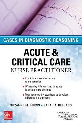 Acute & Critical Care Nurse Practitioner: Cases in Diagnostic Reasoning by Burns, Suzanne