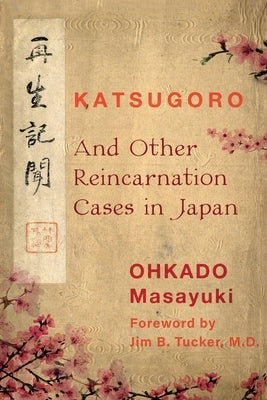 Katsugoro and Other Reincarnation Cases in Japan by Masayuki, Ohkado