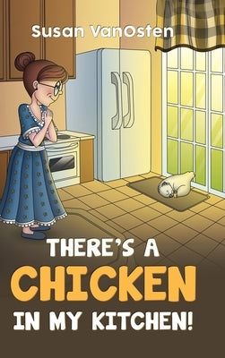 There's A Chicken In My Kitchen! by Vanosten, Susan