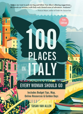 100 Places in Italy Every Woman Should Go, 5th Edition by 