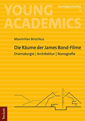 Die Raume Der James Bond-Filme: Dramaturgie I Architektur I Ikonografie by Birschkus, Maximilian