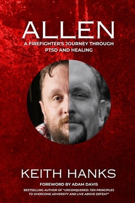 Allen: A Firefighter's Journey Through PTSD and Healing by Hanks, Keith