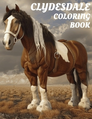 Clydesdale Coloring Book: Gorgeous 8.5x11 Inch Illustrations of Horses for All Ages by Kissinger, Harmony