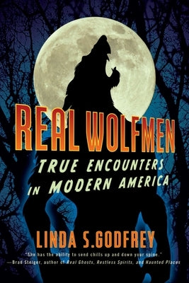 Real Wolfmen: True Encounters in Modern America by Godfrey, Linda S.