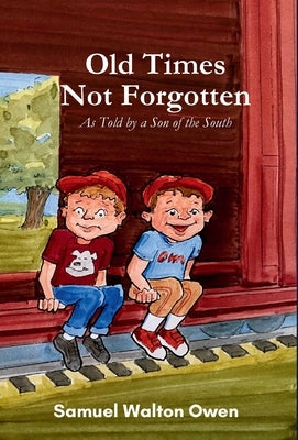 Old Times Not Forgotten: As Told by a Son of the South by Owen, Samuel Walton