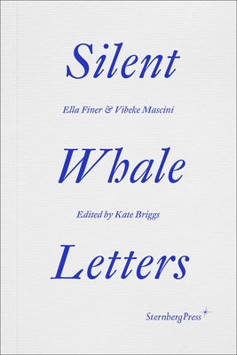 Silent Whale Letters: A Long-Distance Correspondence, on All Frequencies by Finer, Ella