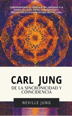 Carl Jung: De La Sincronicidad Y Coincidencia by Jung, Neville