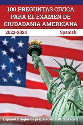 100 Preguntas civica para el Examen de Ciudadania Americana 2023-2024: Espanol y Ingles de preparacion naturalizacion [Spanish] by Lefort, J. M.