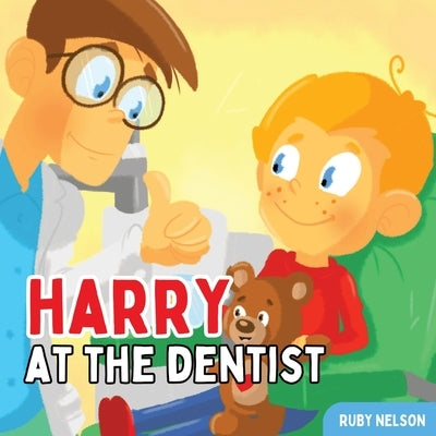 Harry at the Dentist: The Fun & Creative Introductory Dental Visit Book for Kids and Toddlers by Nelson, Ruby