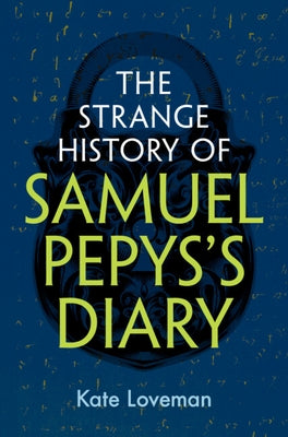 The Strange History of Samuel Pepys's Diary by Loveman, Kate