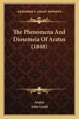 The Phenomena And Diosemeia Of Aratus (1848) by Aratus