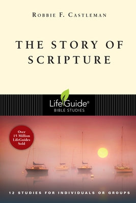 The Story of Scripture: The Unfolding Drama of the Bible by Castleman, Robbie F.