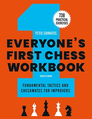 Everyone's First Chess Workbook: Fundamental Tactics and Checkmates for Improvers - 738 Practical Exercises by Giannatos, Peter